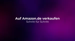 Auf Amazon.de verkaufen 2026: Schritt für Schritt