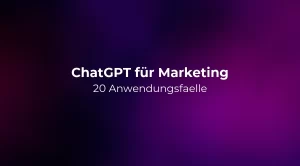 ChatGPT für Marketing: 20 Anwendungsfaelle