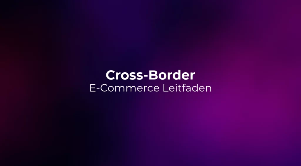Cross-Border E-Commerce Leitfaden 2026