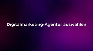 Digitalmarketing-Agentur auswählen 2026
