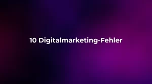 10 Digitalmarketing-Fehler (und wie man sie behebt)