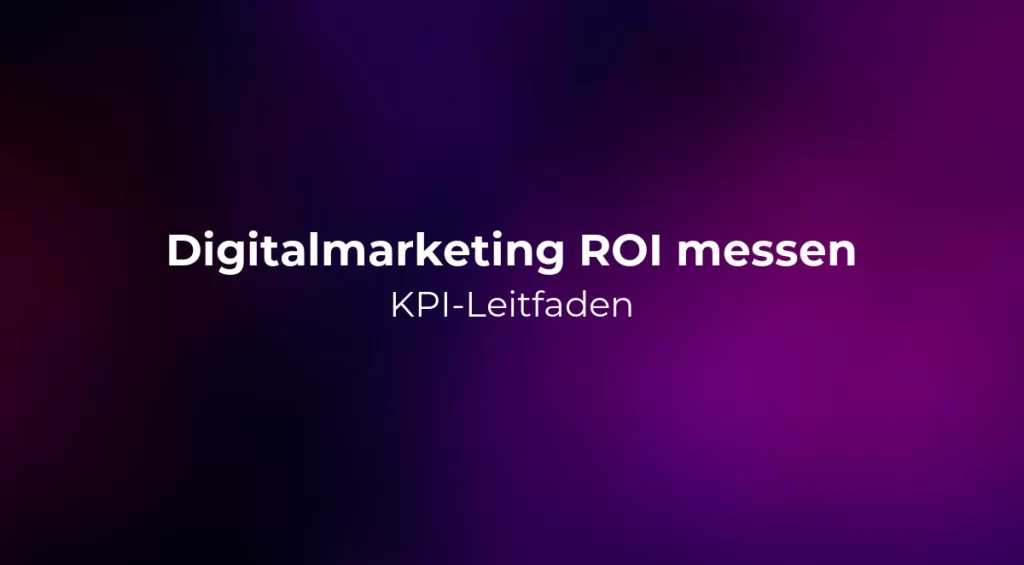 Digitalmarketing ROI messen: KPI-Leitfaden