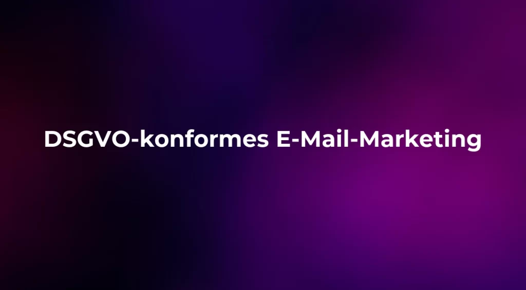 DSGVO-konformes E-Mail-Marketing 2026