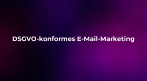 DSGVO-konformes E-Mail-Marketing 2026