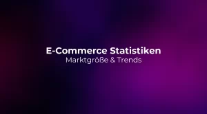 E-Commerce Statistiken 2026: Marktgröße & Trends