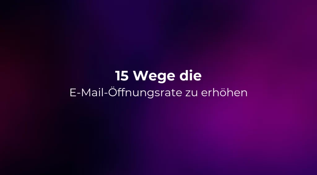 15 Wege die E-Mail-Öffnungsrate zu erhöhen - 2026