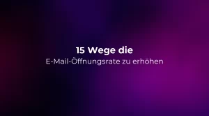15 Wege die E-Mail-Öffnungsrate zu erhöhen - 2026