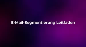 E-Mail-Segmentierung Leitfaden 2026