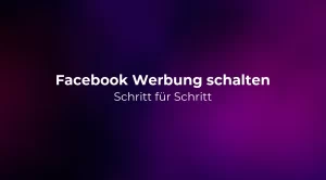 Facebook Werbung schalten: Schritt für Schritt 2026