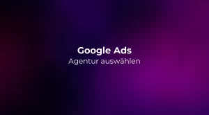 Google Ads Agentur auswählen 2026