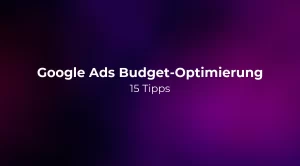 Google Ads Budget-Optimierung: 15 Tipps 2026