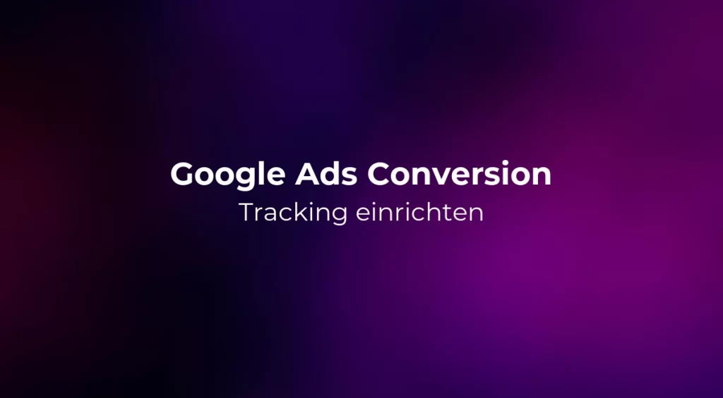 Google Ads Conversion Tracking einrichten 2026