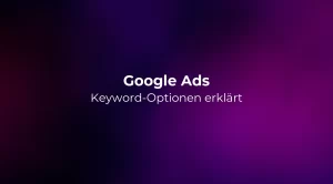 Google Ads Keyword-Optionen erklärt 2026