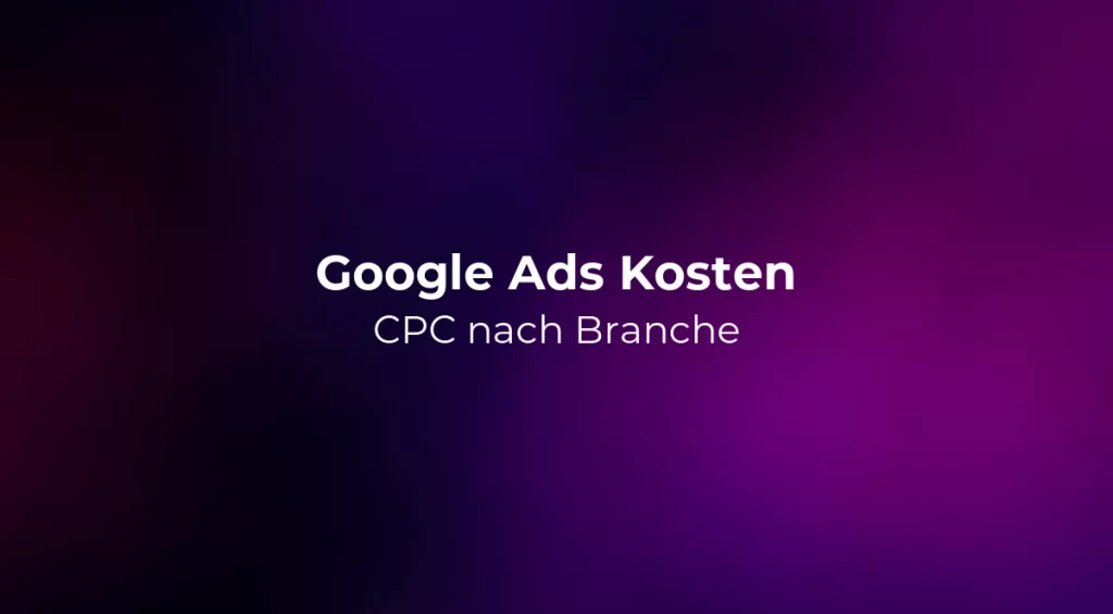 Google Ads Kosten 2026: CPC nach Branche
