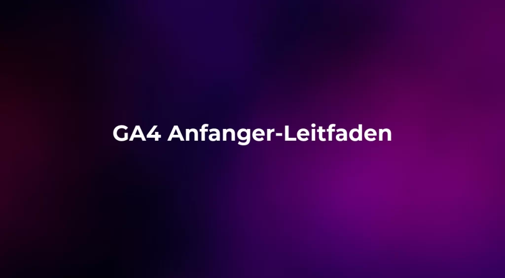 GA4 Anfanger-Leitfaden 2026