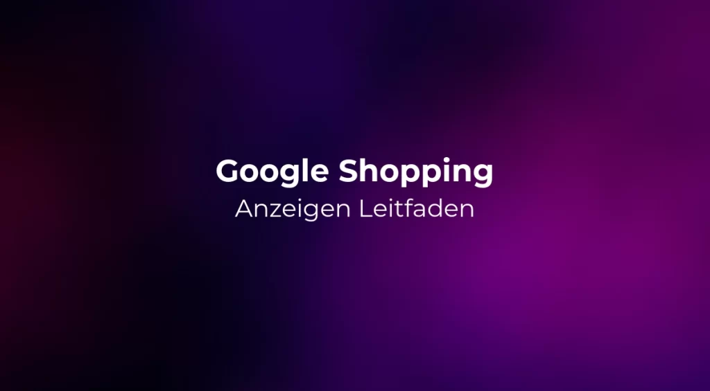 Google Shopping Anzeigen Leitfaden 2026