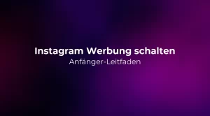 Instagram Werbung schalten: Anfänger-Leitfaden 2026
