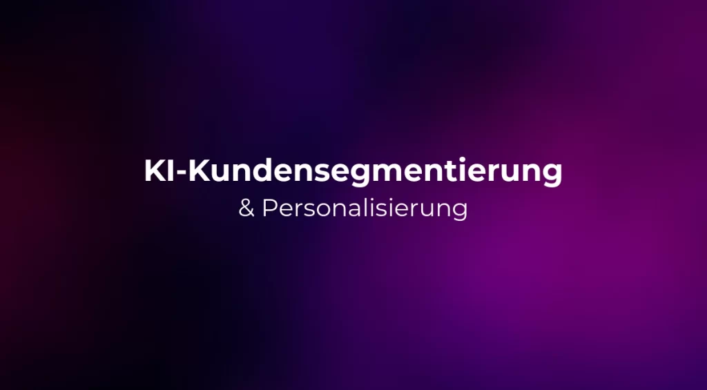 KI-Kundensegmentierung & Personalisierung 2026