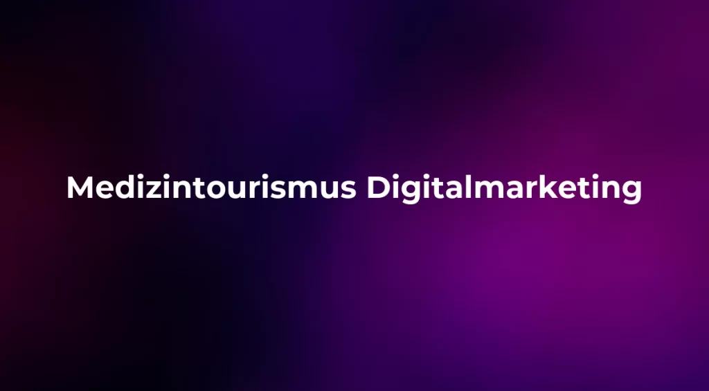 Medizintourismus Digitalmarketing 2026