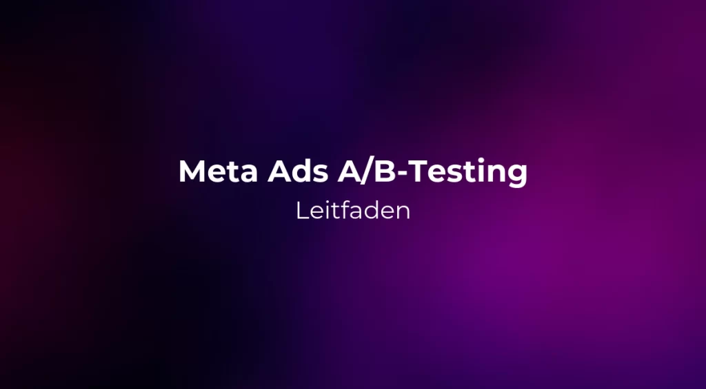 Meta Ads A/B-Testing Leitfaden 2026