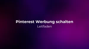 Pinterest Werbung schalten: Leitfaden 2026