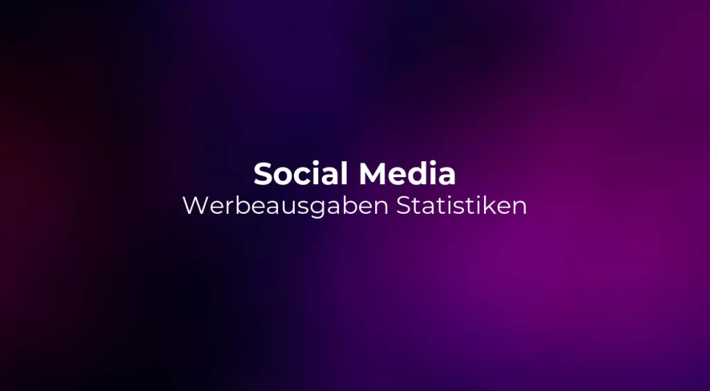Social Media Werbeausgaben Statistiken 2026