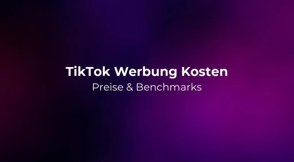 TikTok Werbung Kosten 2026: Preise & Benchmarks