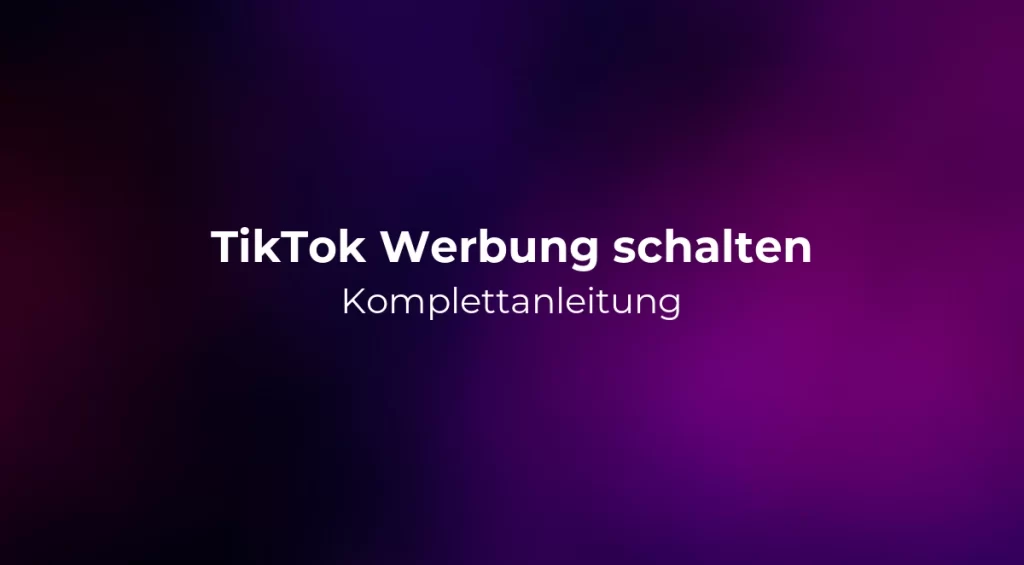 TikTok Werbung schalten: Komplettanleitung 2026