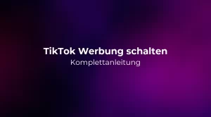 TikTok Werbung schalten: Komplettanleitung 2026