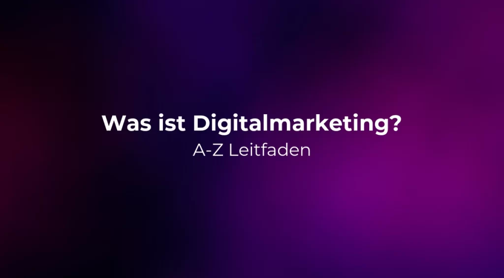 Was ist Digitalmarketing? A-Z Leitfaden 2026