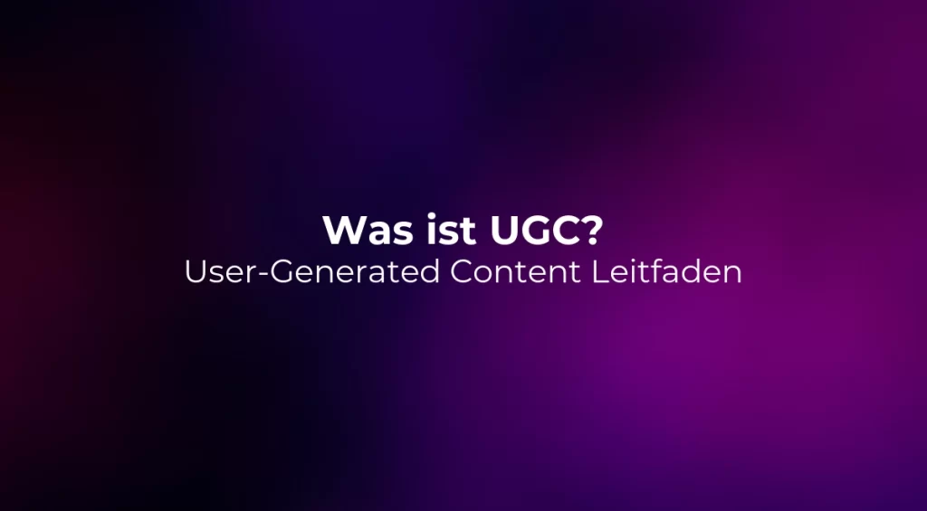 Was ist UGC? User-Generated Content Leitfaden 2026
