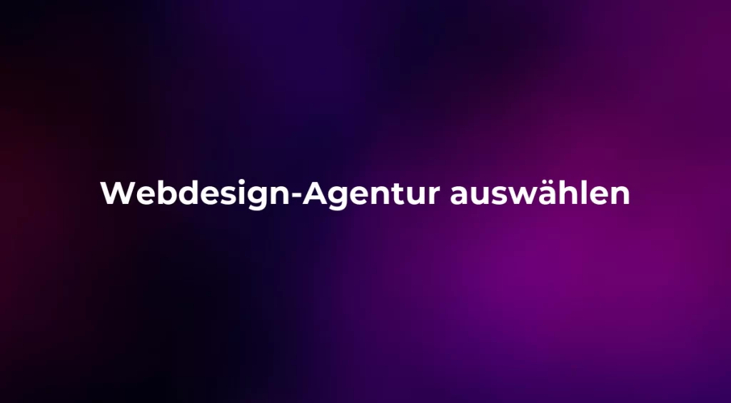 Webdesign-Agentur auswählen 2026