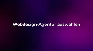 Webdesign-Agentur auswählen 2026