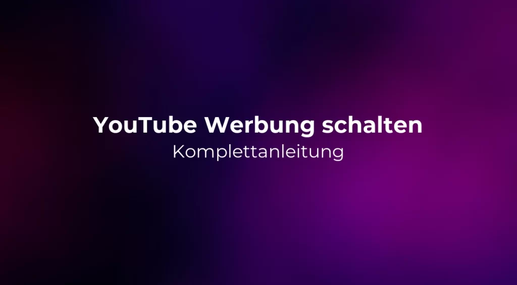 YouTube Werbung schalten: Komplettanleitung 2026