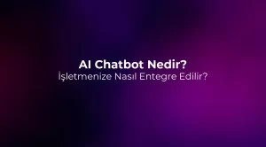 AI Chatbot Nedir? İşletmenize Nasıl Entegre Edilir?