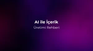 AI ile İçerik Üretimi Rehberi 2026