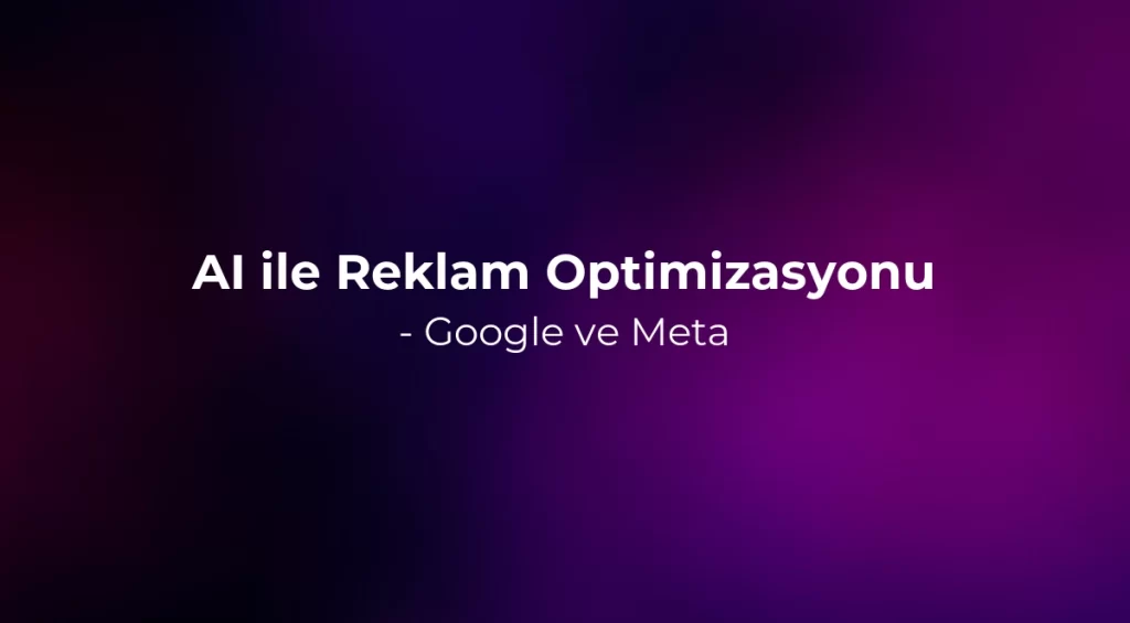 AI ile Reklam Optimizasyonu 2026 - Google ve Meta