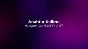 Anahtar Kelime Araştırması Nasıl Yapılır? 2026