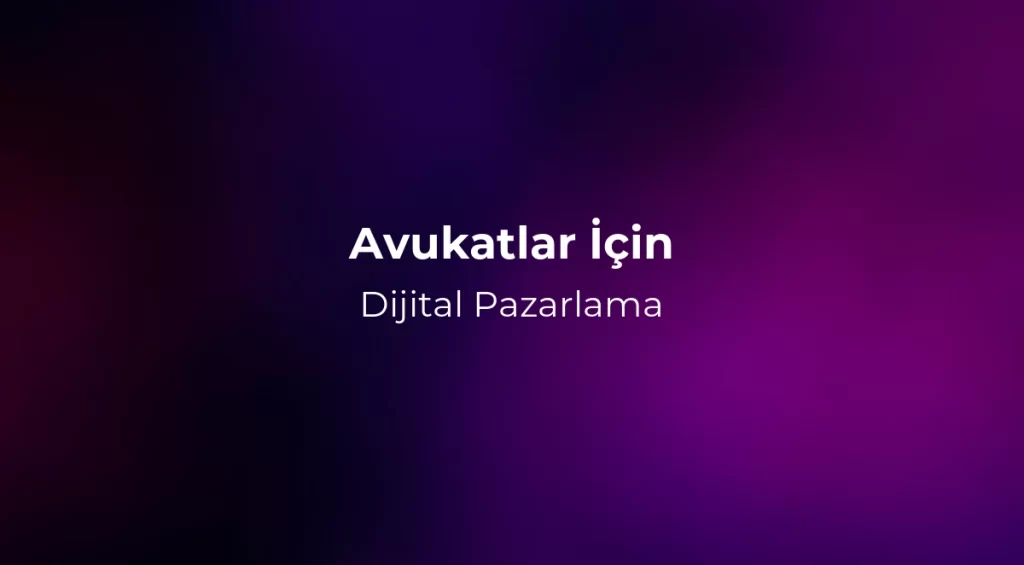 Avukatlar İçin Dijital Pazarlama 2026