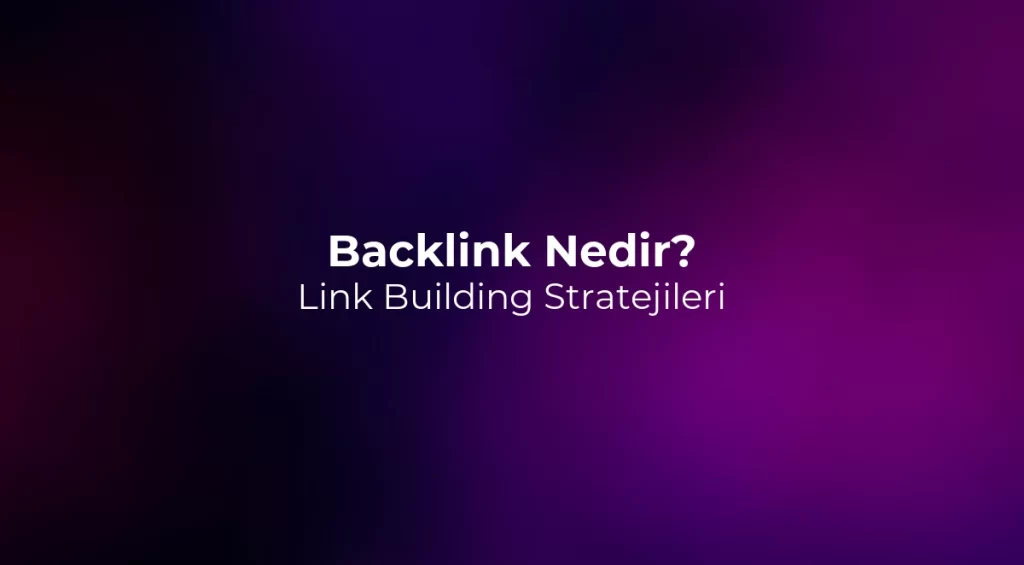 Backlink Nedir? Link Building Stratejileri 2026