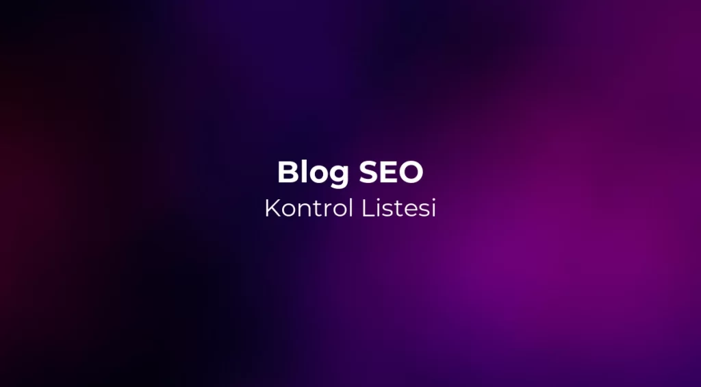 Blog SEO Kontrol Listesi 2026 - Yayınlamadan Önce