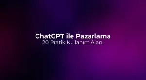 ChatGPT ile Pazarlama: 20 Pratik Kullanım Alanı