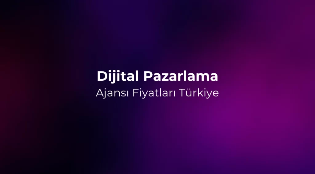 Dijital Pazarlama Ajansı Fiyatları 2026 Türkiye