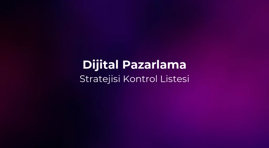 Dijital Pazarlama Stratejisi Kontrol Listesi 2026