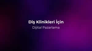 Diş Klinikleri İçin Dijital Pazarlama 2026