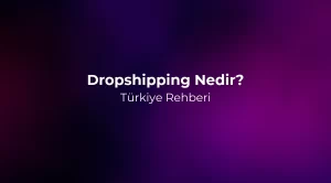 Dropshipping Nedir? Türkiye Rehberi 2026