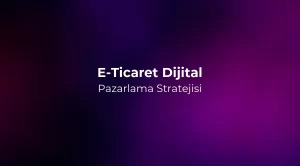 E-Ticaret Dijital Pazarlama Stratejisi 2026