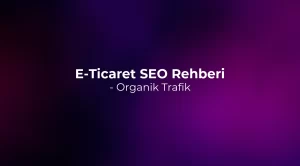 E-Ticaret SEO Rehberi 2026 - Organik Trafik