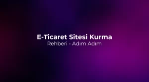 E-Ticaret Sitesi Kurma Rehberi 2026 - Adım Adım