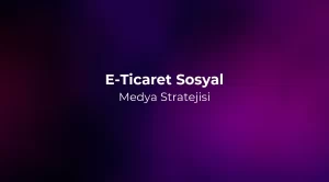 E-Ticaret Sosyal Medya Stratejisi 2026